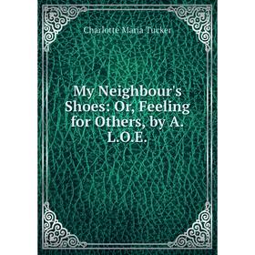 

Книга My Neighbour's Shoes: or Feeling for Others, by ALOE