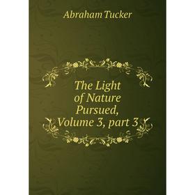 

Книга The Light of Nature Pursued, Volume 3, part 3