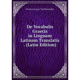 

Книга De Vocabulis Graecis in Linguam Latinam Translatis. (Latin Edition)