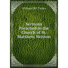 

Книга Sermons Preached in the Church of St. Matthew, Brixton