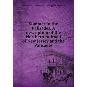 

Книга Summer in the Palisades. A description of the Northern railroad of New Jersey and the Palisades