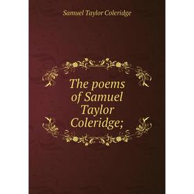 

Книга The poems of Samuel Taylor Coleridge