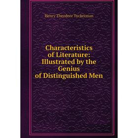 

Книга Characteristics of Literature: Illustrated by the Genius of Distinguished Men