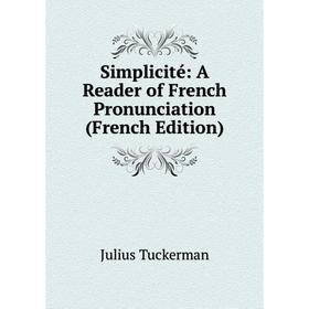 

Книга Simplicité: A Reader of French Pronunciation (French Edition)