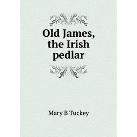 

Книга Old James, the Irish pedlar