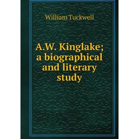 

Книга A.W. Kinglake; a biographical and literary study