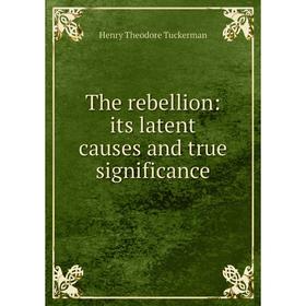 

Книга The rebellion: its latent causes and true significance