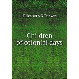 

Книга Children of colonial days