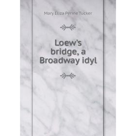 

Книга Loew's bridge, a Broadway idyl