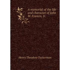 

Книга A memorial of the life and character of John W. Francis, Jr.