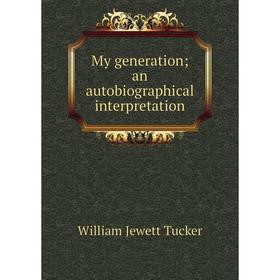 

Книга My generation; an autoBiographical interpretation
