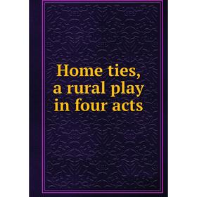 

Книга Home ties, a rural play in four acts