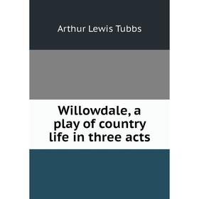 

Книга Willowdale, a play of country life in three acts