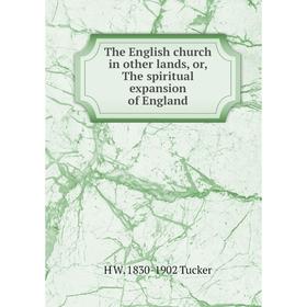 

Книга The English church in other lands, or, The spiritual expansion of England