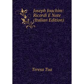 

Книга Joseph Joachim: Ricordi E Note