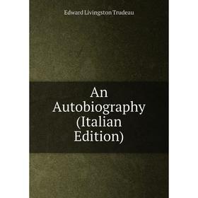 

Книга An Autobiography (Italian Edition)