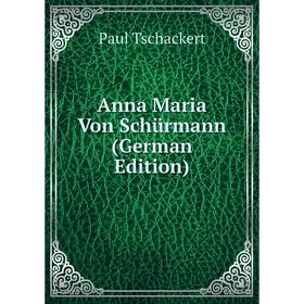 

Книга Anna Maria Von Schürmann (German Edition)