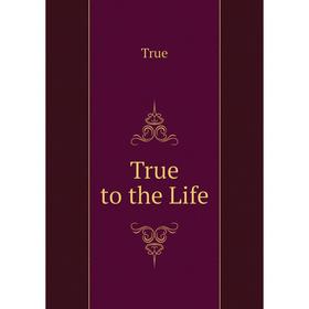 

Книга True to the Life
