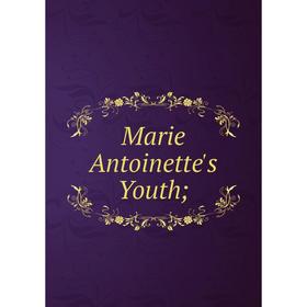 

Книга Marie Antoinette's Youth
