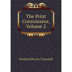 

Книга The Print Connoisseur, Volume 2
