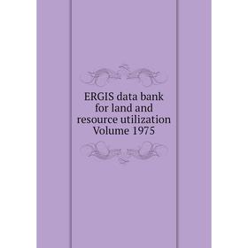 

Книга ERGIS data bank for land and resource utilization Volume 1975