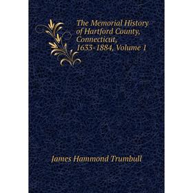 

Книга The Memorial History of Hartford County, Connecticut, 1633-1884, Volume 1