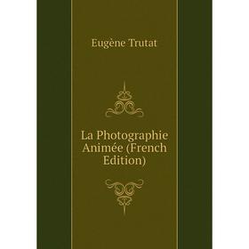 

Книга La Photographie Animée
