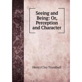

Книга Seeing and Being: Or, Perception and Character