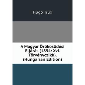 

Книга A Magyar Örökösödési Eljárás (1894: Xvi. Törvényczikk). (Hungarian Edition)