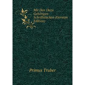 

Книга Mit Den Dazu Gehörigen Schriftstücken