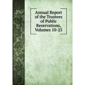 

Книга Annual Report of the Trustees of Public Reservations, Volumes 10-25
