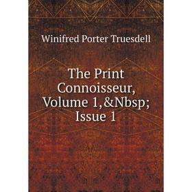 

Книга The Print Connoisseur, Volume 1,&Nbsp; Issue 1