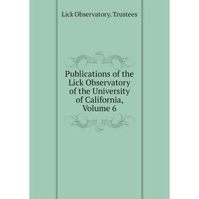 

Книга Publications of the Lick Observatory of the University of California, Volume 6