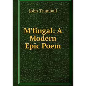 

Книга M'fingal: A Modern Epic Poem