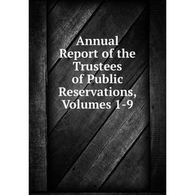 

Книга Annual Report of the Trustees of Public Reservations, Volumes 1-9