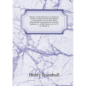 

Книга History of the Discovery of America, of the Landing of Our Forefathers at Plymouth, and of Their Most Remarkable Engagements with the Indians in