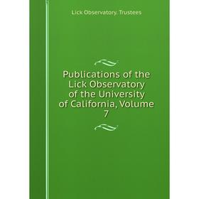 

Книга Publications of the Lick Observatory of the University of California, Volume 7