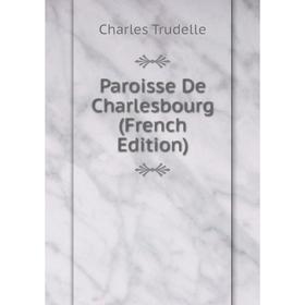 

Книга Paroisse De Charlesbourg