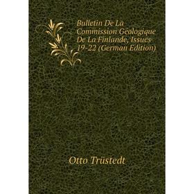 

Книга Bulletin De La Commission Géologique De La Finlande, Issues 19-22 (German Edition)
