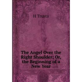 

Книга The Angel Over the Right Shoulder; Or, the Beginning of a New Year