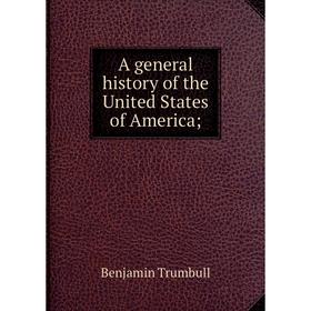 

Книга A general history of the United States of America