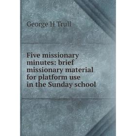 

Книга Five missionary minutes: brief missionary material for platform use in the Sunday school