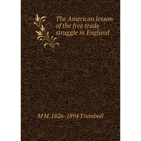 

Книга The American lesson of the free trade struggle in England