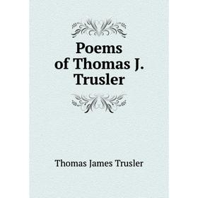 

Книга Poems of Thomas J. Trusler