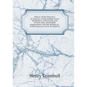 

Книга History of the discovery of America; of the landing of our forefathers at Plymouth, and of their most remarkable engagements with the Indians in