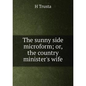 

Книга The sunny side microform; or, the country minister's wife