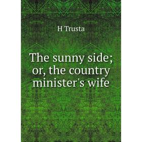 

Книга The sunny side; or, the country minister's wife
