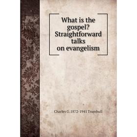 

Книга What is the gospel Straightforward talks on evangelism