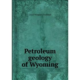 

Книга Petroleum geology of Wyoming