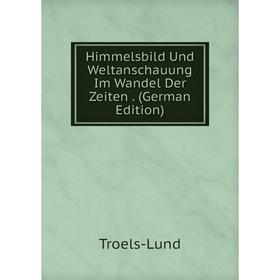 

Книга Himmelsbild Und Weltanschauung Im Wandel Der Zeiten. (German Edition)